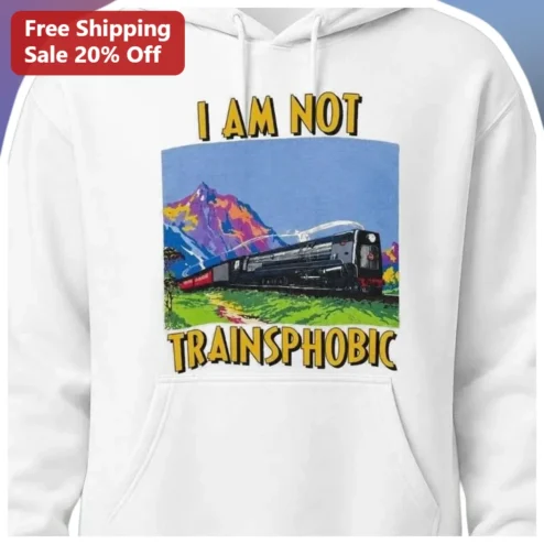 I AM NOT TRAINSPHOBIC Hoodie Funny Train Enthusiast Railway Fan Gift