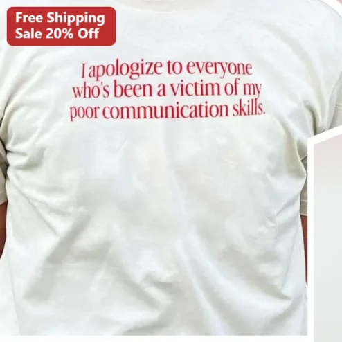 I Apologize To Everyone Who's Been A Victim Of My Poor Communication Skills Funny Self Deprecating Humor Tee