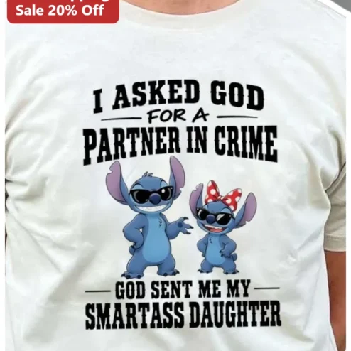 I Asked God For A Partner In Crime Smartass Daughter Stitch Tee Funny Mom Gift