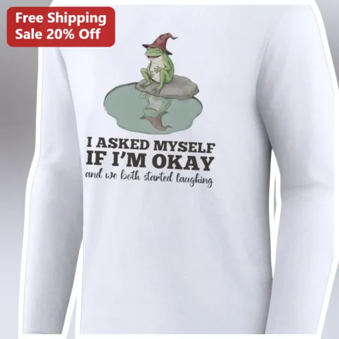 I Asked Myself If I'm Okay and We Both Started Laughing Long Sleeve Tee Funny Mental Health Humor Shirt