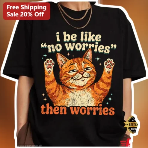 I Be Like No Worries Then Worries Funny Cat Meme Tee Retro Distressed Tabby Graphic T-Shirt for Cat Lovers
