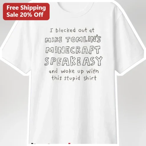 I Blacked Out At Mike Tomlin's Minecraft Speakeasy And Woke Up With This Stupid Shirt Tee
