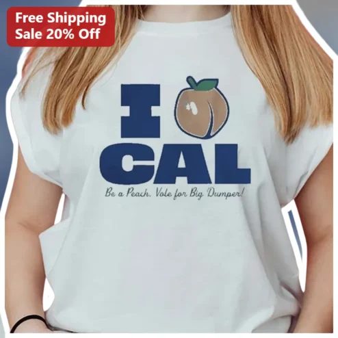I CAL Be a Peach Vote for Big Dumper Funny Political Parody Tee