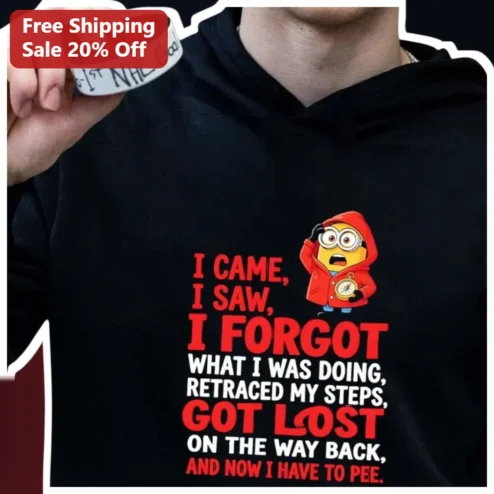 I Came I Saw I Forgot What I Was Doing Hoodie Funny Minion Lost Hiker Gift available at our Chicago, Illinois warehouse