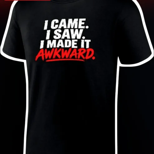 I Came I Saw I Made It Awkward Funny Quote Tee Sarcastic Introvert Humor Graphic T-Shirt