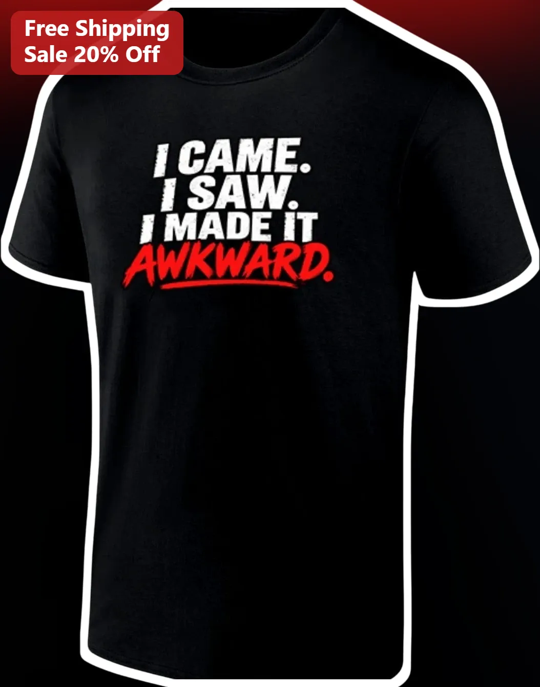 I Came I Saw I Made It Awkward Funny Quote Tee Sarcastic Introvert Humor Graphic T-Shirt