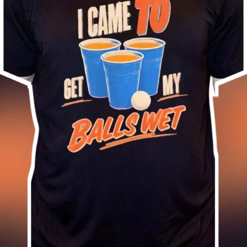 I Came To Get My Balls Wet Funny Beer Pong Graphic Tee Novelty Party Gift