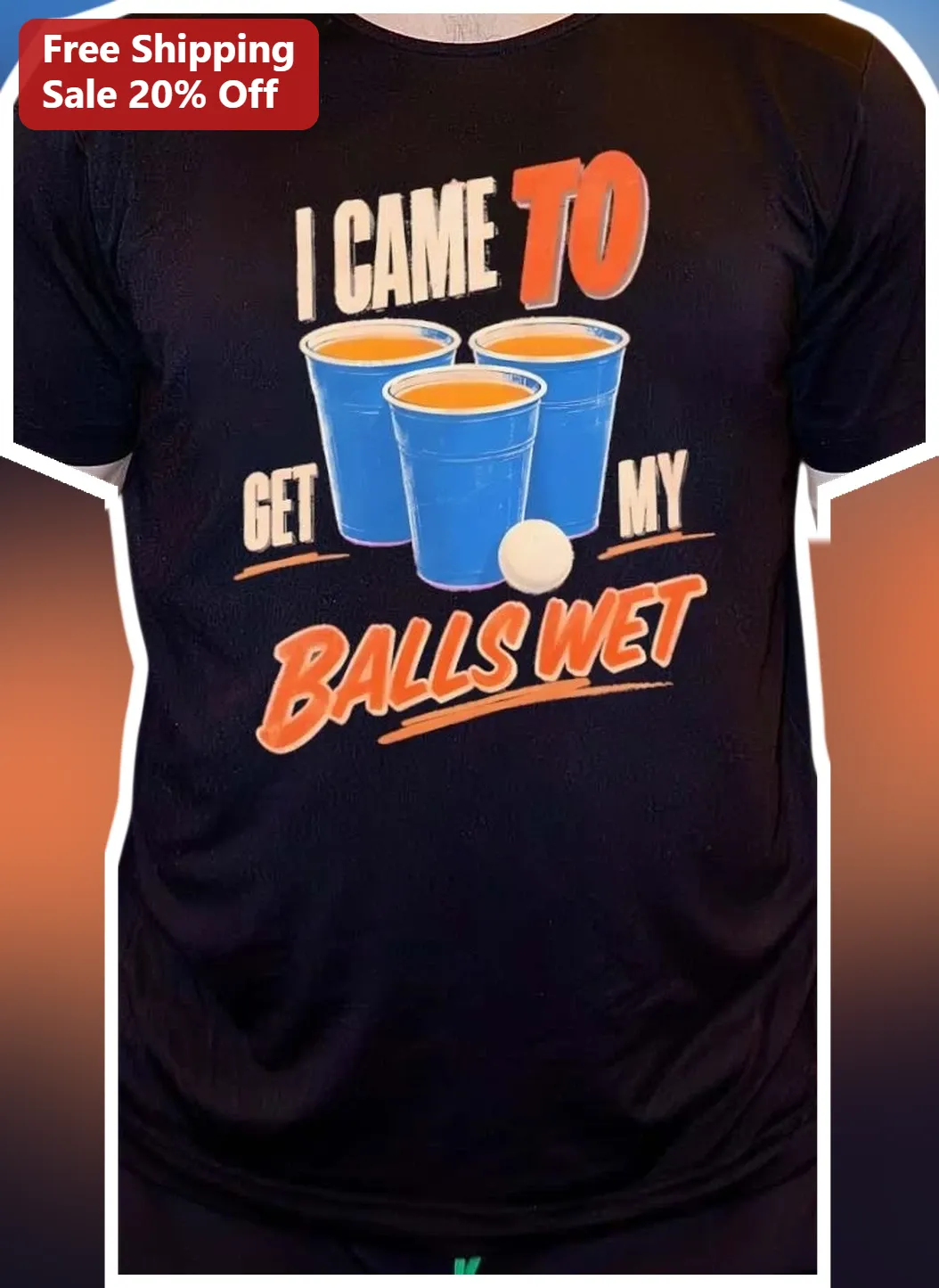 I Came To Get My Balls Wet Funny Beer Pong Graphic Tee Novelty Party Gift