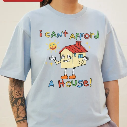 I Can't Afford A House Graphic Tee Funny Millennial Housing Crisis Shirt Gift on a hanger, ready to ship from Chicago, Illinois