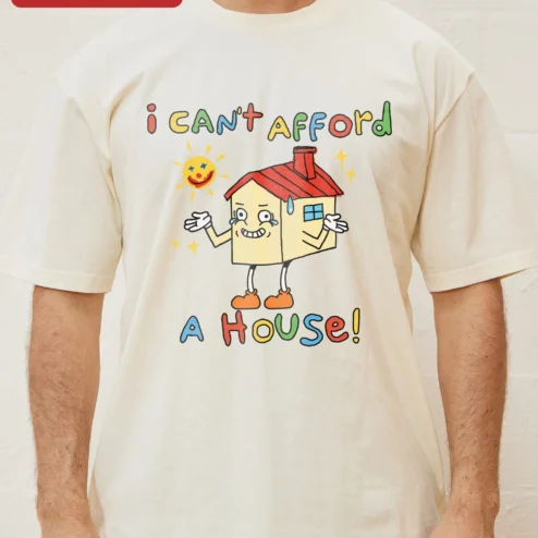 Close-up of I Can't Afford A House Graphic Tee Funny Millennial Housing Crisis Shirt Gift for streetwear fans in Chicago, Illinois