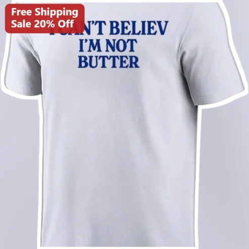 I Can't Believe I'm Not Butter Funny Food Pun Graphic Tee Gift for Cooks and Bakers