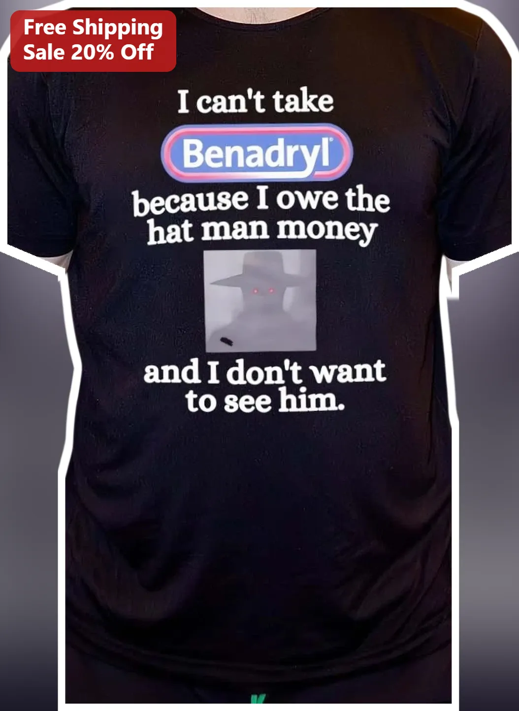 I Can't Take Benadryl Because I Owe The Hat Man Money Graphic Tee