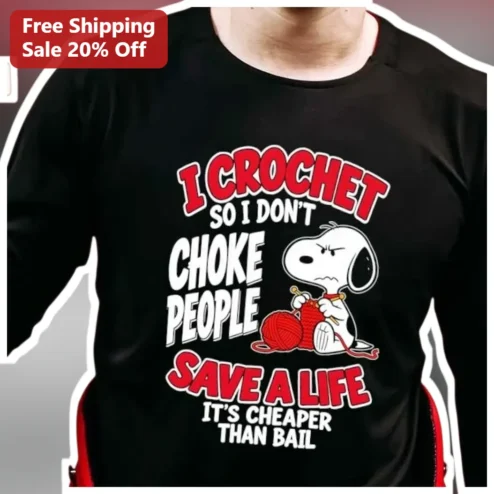 I Crochet So I Don't Choke People Snoopy Long Sleeve Shirt Funny Crochet Humor Gift for Crafters