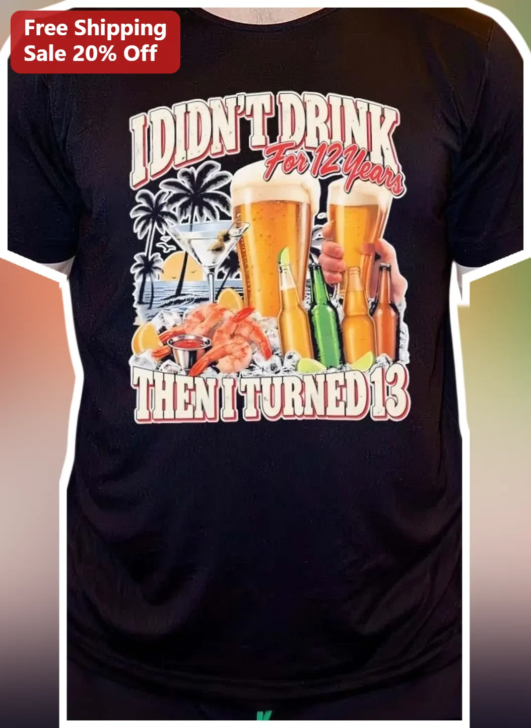 I Didn't Drink For 12 Years Then I Turned 13 Funny Birthday Tee