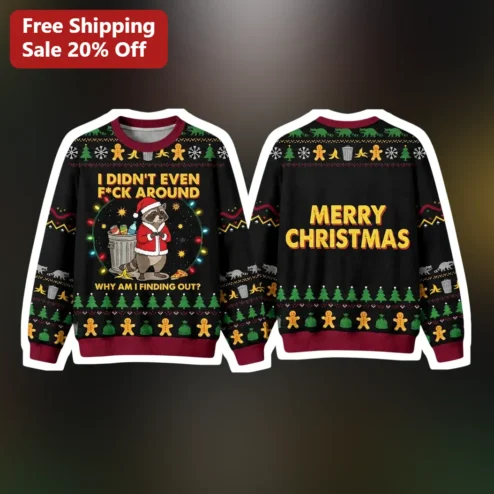 I Didn't Even F*ck Around Why Am I Finding Out Merry Christmas Funny Raccoon Sweatshirt available at our Chicago, Illinois warehouse