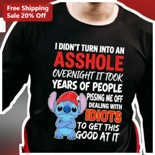 I Didn't Turn Into An Asshole Overnight Stitch Long Sleeve Shirt Funny Sarcastic Disney Gift