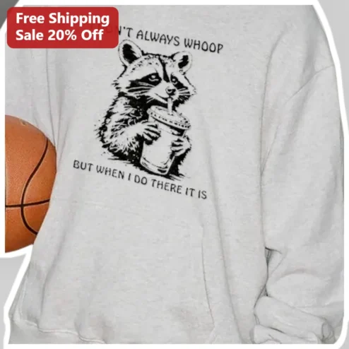 I Don't Always Whoop But When I Do There It Is Funny Raccoon Sweatshirt for Fitness Fans
