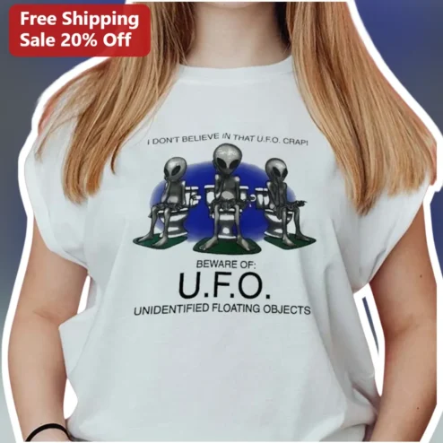 I Don't Believe In That U.F.O. Crap Funny Alien Skeptic Tee Unidentified Floating Objects Humor Shirt