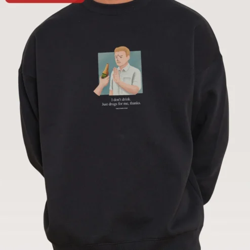 I Don't Drink Just Drugs For Me Thanks Sweatshirt Funny Sarcastic Sobriety Crewneck Gift
