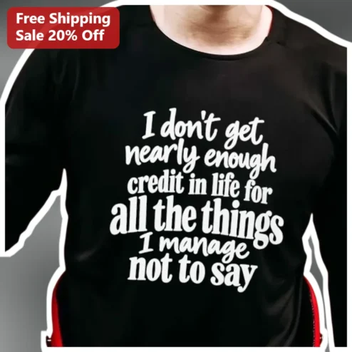 I Don't Get Nearly Enough Credit For The Things I Manage Not To Say Funny Sarcastic Quote Tee for Women
