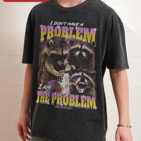 I Don't Have A Problem I Am The Problem Funny Raccoon Acid Wash Tee