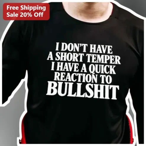 I Don't Have A Short Temper I Have A Quick Reaction To Bullshit Sarcastic Funny Quote Graphic Tee