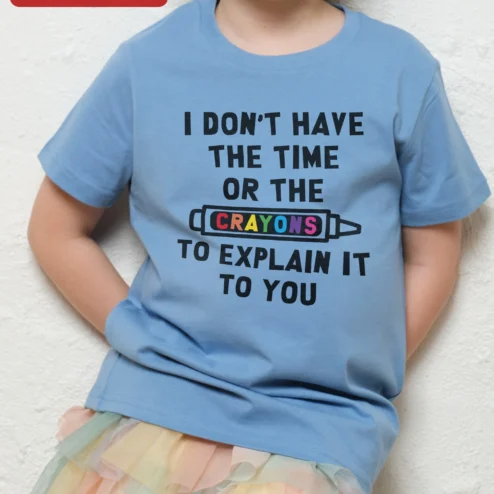 I Don't Have The Time Or The Crayons To Explain It To You Funny Sarcastic Kids Tee Gift For Teachers on a hanger, ready to ship from Chicago, Illinois