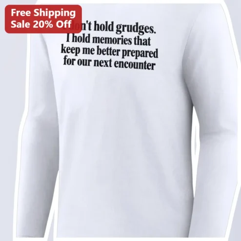 I Don't Hold Grudges I Hold Memories Long Sleeve Tee Sarcastic Quote Shirt