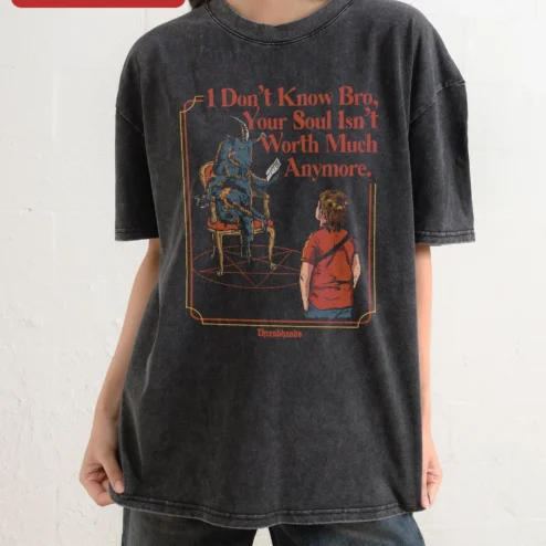 I Don't Know Bro Your Soul Isn't Worth Much Anymore Dark Humor Demon Interview Acid Wash Tee
