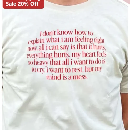 I Don't Know How To Explain What I Am Feeling Right Now Everything Hurts Emotional Pain Quote Tee