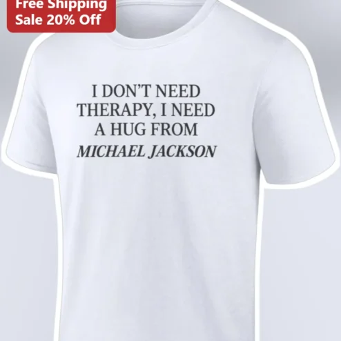 I Don't Need Therapy I Need A Hug From Michael Jackson Tee Funny MJ Fan Gift