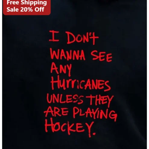 I Don't Wanna See Any Hurricanes Unless They Are Playing Hockey Funny NHL Fan Tee