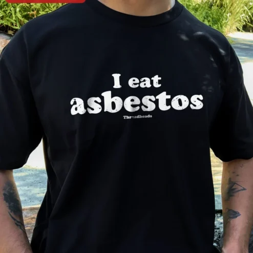 Close-up of I Eat Asbestos Funny Meme Tee Dark Humor Graphic T-Shirt for Men Women for streetwear fans in Chicago, Illinois