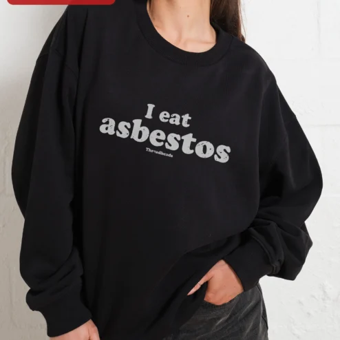 Customer in Chicago, Illinois wearing I Eat Asbestos Sweatshirt Funny Dark Humor Crewneck Sarcastic Graphic Pullover for Women Men