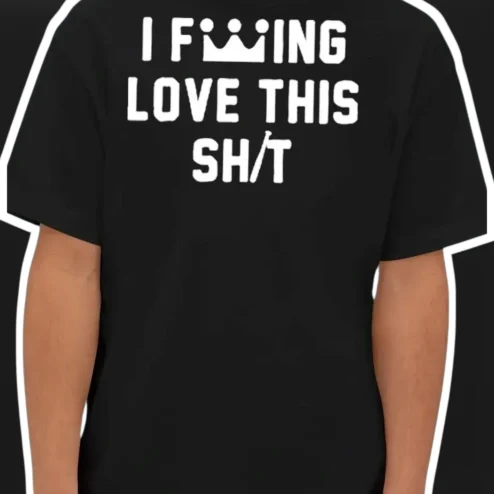 I F***ING LOVE THIS SH*T Funny Swear Graphic Tee Edgy Streetwear Shirt for Adults