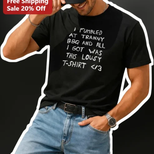 I Fumbled At Tranny BBQ And All I Got Was This Lousy T-Shirt Queer Humor Tee