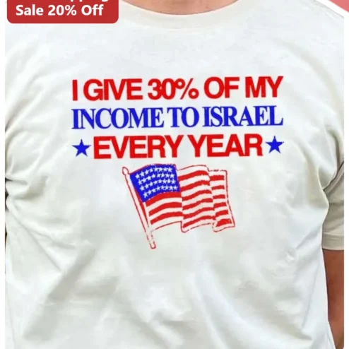 I Give 30% Of My Income To Israel Every Year Tee Christian Zionist Support Israel Gift