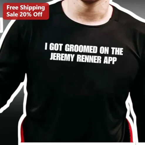 I Got Groomed on the Jeremy Renner App Meme Tee Funny Viral Internet Joke Graphic Shirt for Men Women