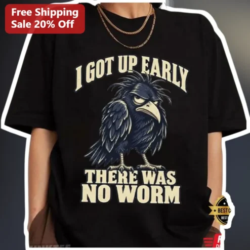 I Got Up Early There Was No Worm Tee Funny Grumpy Bird Graphic Shirt for Introverts and Morning Haters