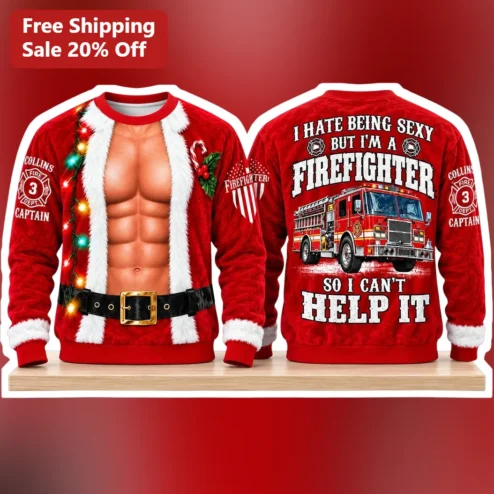 I Hate Being Sexy But I'm A Firefighter So I Can't Help It Funny Ugly Christmas Sweater