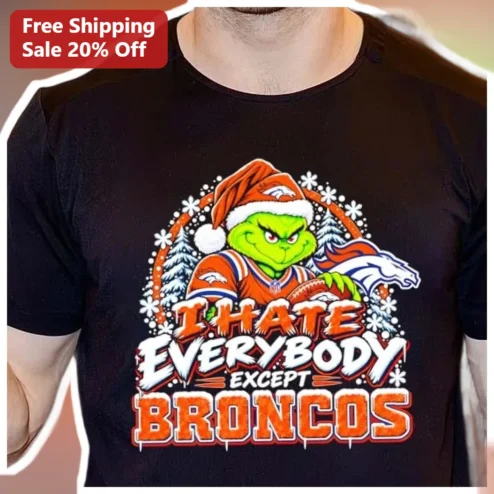 I Hate Everybody Except Broncos Tee The Grinch Christmas NFL Fan Gift Shirt