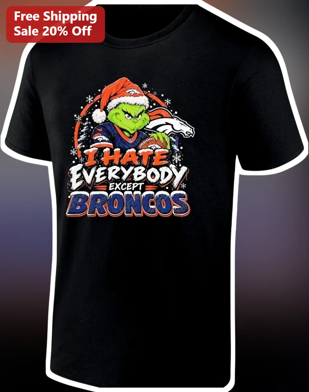 I Hate Everybody Except Broncos Tee The Grinch Denver Broncos NFL Fan Christmas Gift Holiday Shirt