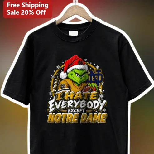 I HATE EVERYBODY EXCEPT NOTRE DAME Grinch Tee Funny Fighting Irish Christmas Gift