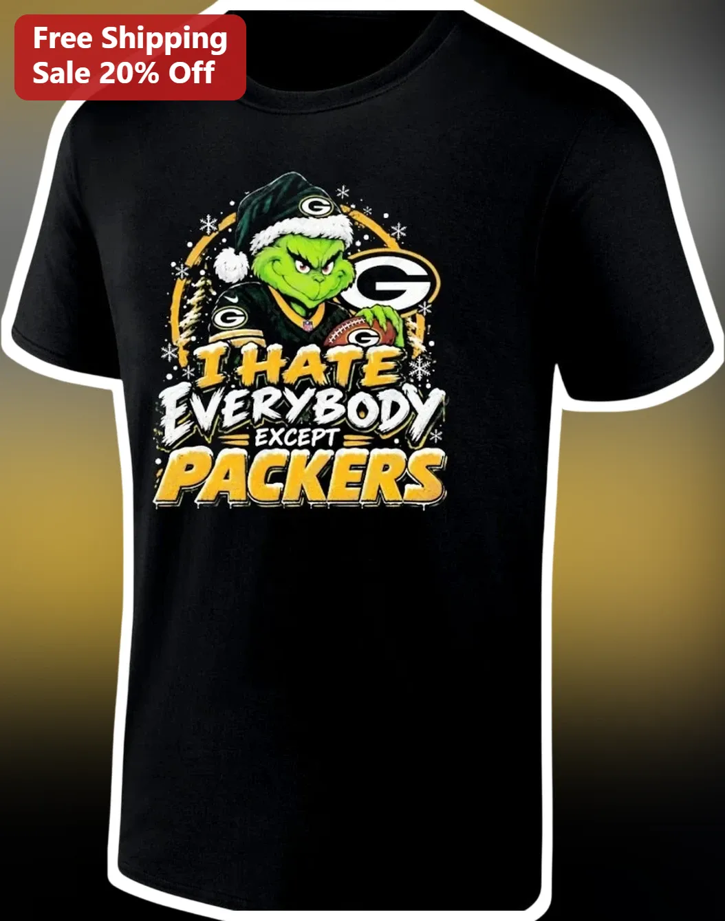 I HATE EVERYBODY EXCEPT PACKERS The Grinch Green Bay Packers NFL Fan Tee