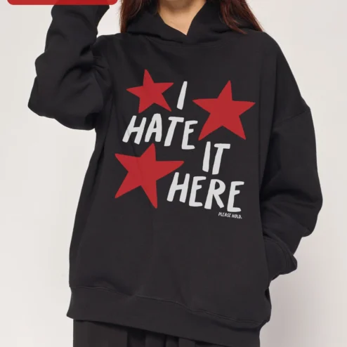 I HATE IT HERE Hoodie Funny Sarcastic Graphic Pullover for Women Men Unisex Streetwear