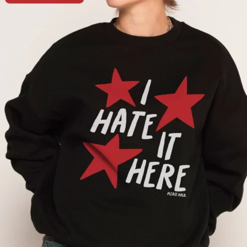 I HATE IT HERE Sweatshirt Taylor Swift Lyric Inspired Graphic Crewneck for Fans
