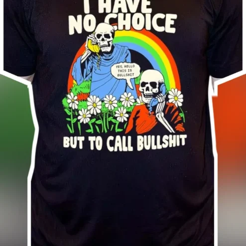 I Have No Choice But To Call Bullshit Sarcastic Funny Skeleton Graphic Tee Retro Dark Humor Shirt