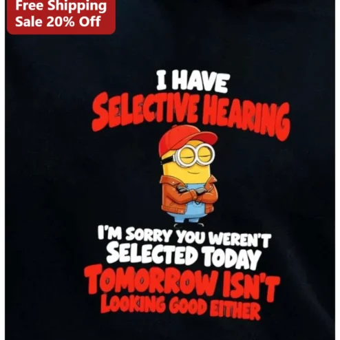 I Have Selective Hearing Minion Tee Sarcastic Funny Graphic T-Shirt