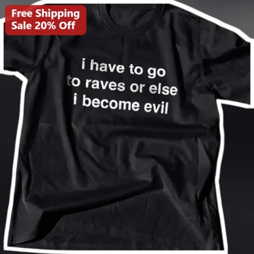 I Have To Go To Raves Or Else I Become Evil Funny Raver Tee EDM Festival Gift