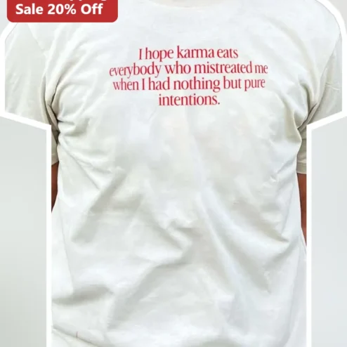 I Hope Karma Eats Everybody Who Mistreated Me Tee Viral Quote Graphic Shirt